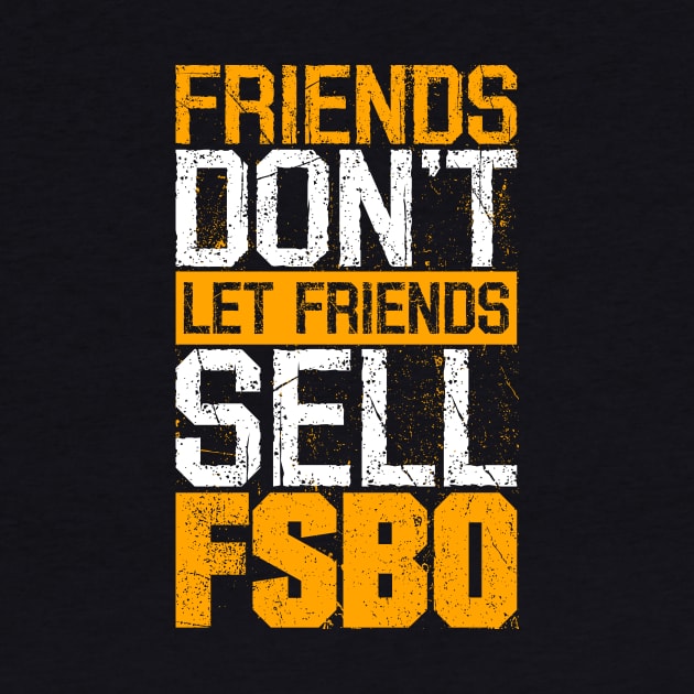 Friends Don't Let Friends FSBO by Dirt Shirts